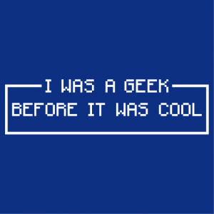 I was a geek before it was cool, vintage geek design with graphics reminiscent of the first computers and their display in pixel typography.